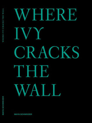Couverture du livre Maya Schweizer, Where Ivy Cracks the Wall