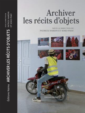 Couverture de archiver les récits d'objets sous la direction de PAtrick Nardin et Soko Phay