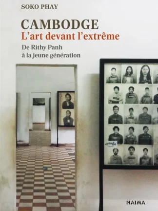 Couverture du livre de Soko Phay "Cambodge. L'art devant l'extrême" publié aux éditions Naima. Vue du Musée du génocide de Tuol Sleng.