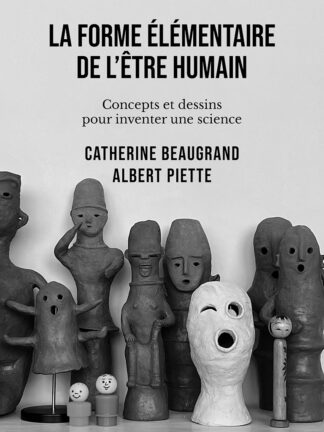 Couverture du livre La forme élémentaire de l'être humain d'Albert Piette et Catherine Beaugrand avec une série de sculptures de Catherine Beaugrand