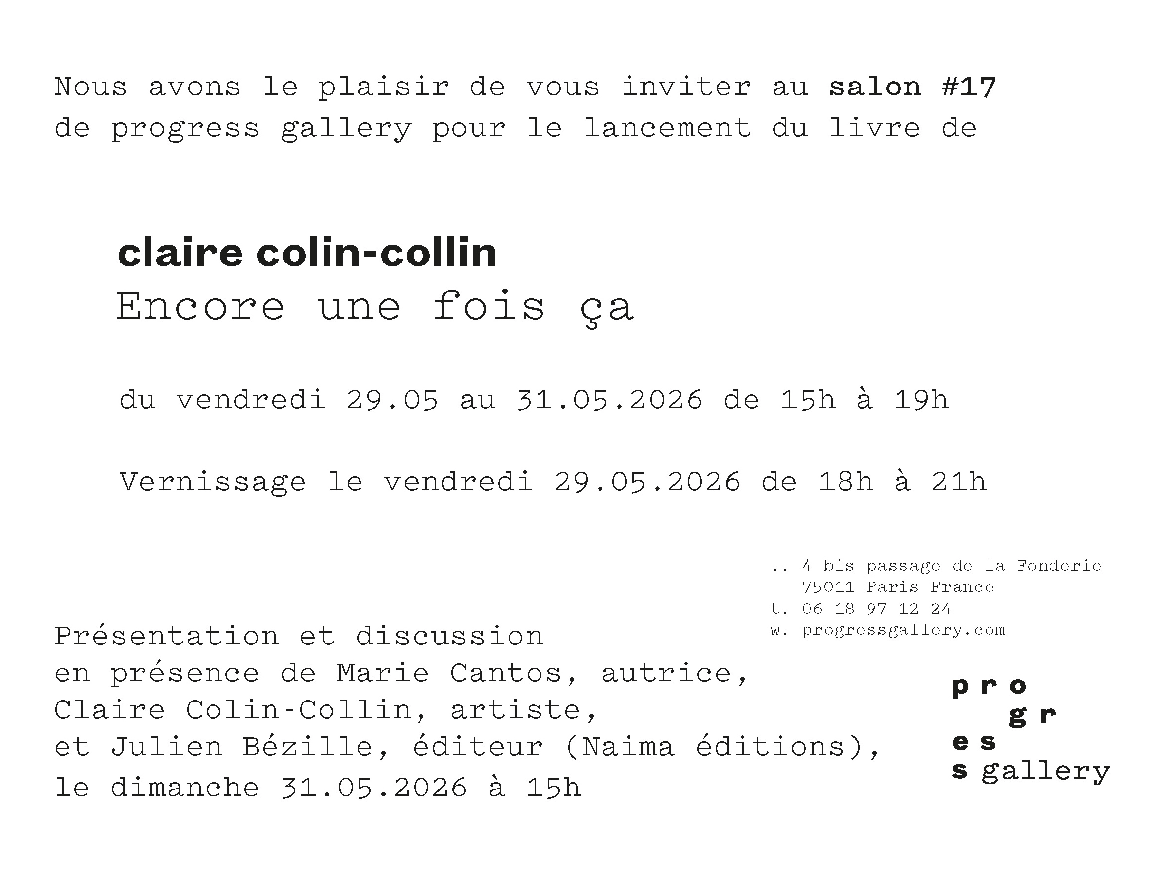 Carton d'invitation pour le lancement du livre monographique de Claire Colin-Collin au salon #17 de progress gallery. Texte en noir sur fond blanc : invitation pour le salon du 29.05 au 31.05.2026, vernissage le 29.05.2026, présentation et discussion le 31.05.2026 à 15h. Adresse : 4 bis passage de la Fonderie, 75011 Paris. Logo 'progress gallery' en bas à droite."