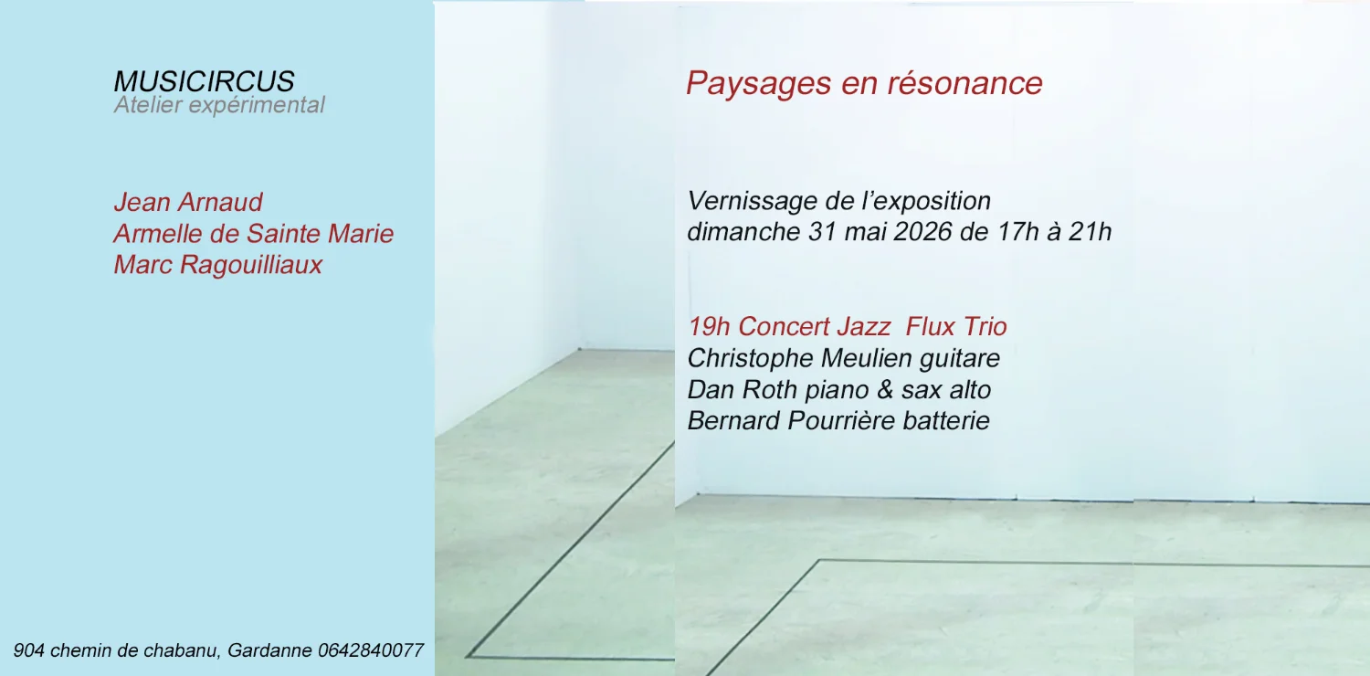 Carton d'invitation de l'atelier expérimental MUSICIRCUS pour l'exposition collective 'Paysages en résonance'. À gauche, fond bleu clair avec le logo 'MUSICIRCUS Atelier expérimental' en noir, suivi des noms des artistes : Jean Arnaud, Armelle de Sainte Marie, Marc Ragouilliaux. En bas, adresse : 904 chemin de chabanu, Gardanne 0642840077. À droite, fond blanc avec le titre de l'exposition en rouge, les détails du vernissage (dimanche 31 mai 2026 de 17h à 21h) et l'annonce d'un concert jazz à 19h avec le Flux Trio (Christophe Meulien à la guitare, Dan Roth au piano et saxophone alto, Bernard Pourrière à la batterie).