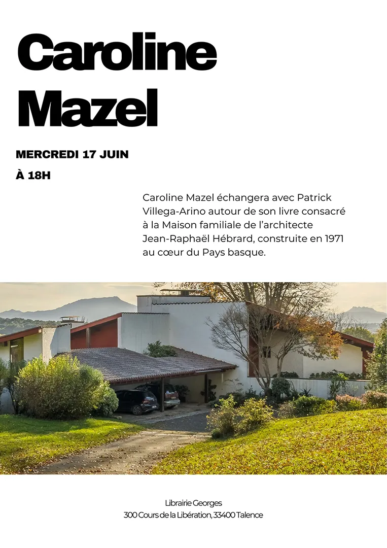 Affiche de la rencontre avec Caroline Mazel et Patrick Villega-Arino le 17 juin à 18h à la Librairie Georges, 300 Cours de la Libération, 33400 Talence. Photo d'une maison moderne avec toiture rouge, la maison familiale de l'architecte Jean-Raphaël Hébrard, entourée de végétation, avec les montagnes du Pays basque en arrière-plan.