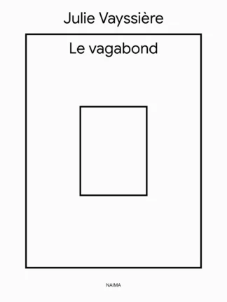 Couverture du livre Le vagabond de Julie Vayssière, éditions Naima. Fond blanc avec un cadre noir. En haut, le nom de l'autrice en noir : 'Julie Vayssière'. En haut à l'intérieur du cadre, le titre 'Le vagabond' en noir. Un second rectangle vide centré à l'intérieur du premier symbolise une illustration absente. En bas, le nom de l'éditeur : 'NAIMA'.
