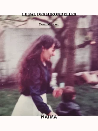 Couverture de l'ouvrage "Le bal des hirondelles" de Carla Maclard, éditions NAIMA (photographie argentique couleur non datée d'une jeune femme en train de marcher dans un jardin avec un enfant de dos en arrière plan)